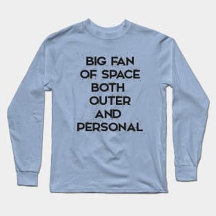 Big fan of space: both outer and personal. Long Sleeve T-Shirt